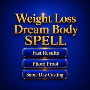May include: A digital graphic with the words "Weight Loss Dream Body SPELL" in gold lettering on a dark blue background. Below are three blue buttons with gold trim, reading "Fast Results", "Photo Proof", and "Same Day Casting".