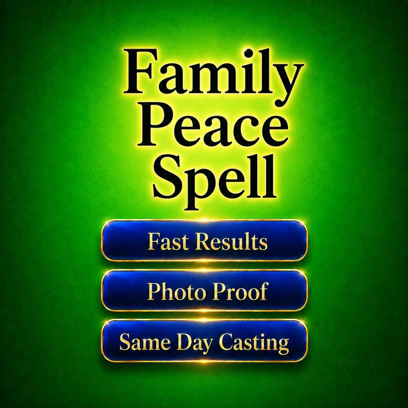 May include: A digital graphic with the words "Family Peace Spell" in black, outlined in yellow, on a green background. Below are three blue buttons with gold trim, reading "Fast Results", "Photo Proof", and "Same Day Casting".