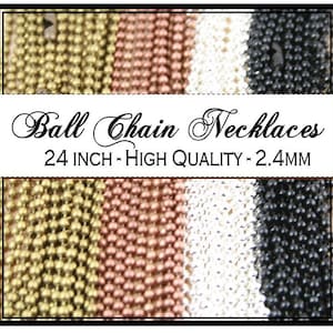 May include: Four 24-inch ball chain necklaces in gold, rose gold, silver, and black.  Ball Chain Necklaces 24 INCH - HIGH QUALITY - 2.4MM