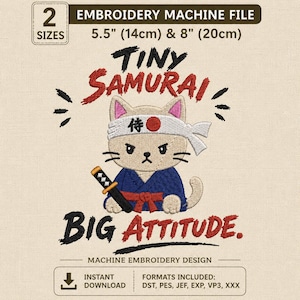 May include: Embroidery machine file featuring a cartoon cat dressed as a samurai, with the text "TINY SAMURAI BIG ATTITUDE." Includes two sizes: 5.5" (14cm) and 8" (20cm). Formats include DST, PES, JEF, EXP, VP3, and XXX. Instant download.