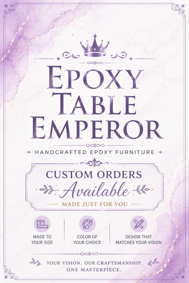 May include: A rectangular sign with a purple marble background featuring the text EPOXY TABLE EMPEROR, HANDCRAFTED EPOXY FURNITURE, CUSTOM ORDERS AVAILABLE, MADE JUST FOR YOU, MADE TO YOUR SIZE, COLOR OF YOUR CHOICE, DESIGN THAT MATCHES YOUR VISION.