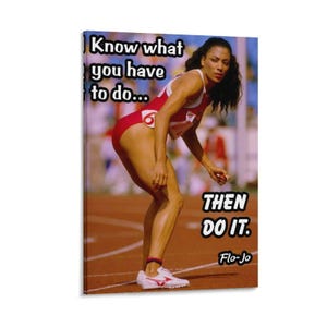 May include: A canvas print featuring a track athlete in a red bodysuit and white sneakers on a running track. The text reads: Know what you have to do... THEN DO IT. Flo-Jo. The athlete is leaning forward with dark hair and a focused expression.