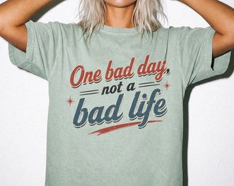 One Bad Day Not A Bad Life Shirt, Vintage Motivational Tee, Retro 50s Quote T-Shirt, Positive Mindset Graphic Tee