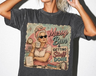 Messy Bun Getting Stuff Done Shirt, Retro Grandma T-Shirt, Vintage 50s Mom Tee, Funny Busy Woman Gift, Old School Nana Tee
