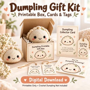 May include: A Dumpling Gift Kit digital download featuring a printable box, collector card, gift tags, and a greeting card. Each item displays a cute dumpling illustration with text including Dumpling Collector Card, Especially For You, and You're Dumpling Amazing. A crocheted dumpling sits inside the box.