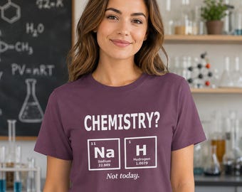 Lustiges Chemie NaH Not Today T-Shirt, Periodensystem-Humor-T-Shirt, Wissenschaftslehrer-Geschenk, sarkastisches STEM-Studenten-Unisex-Top, Nerdy-Labor-Liebhaber-T-Shirt