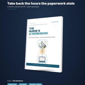 Może przedstawiać: Biały zeszyt ćwiczeń zatytułowany The Nurse's AI Workbook z niebieską grafiką klepsydry zawierającą ikony medyczne i laptopa. Okładka zawiera tekst: For the ones who held the ward together, The care was never the burden, take back the hours the paperwork stole.