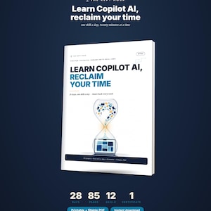 May include: A white digital guide titled Learn Copilot AI, Reclaim Your Time, featuring an hourglass graphic with icons and a laptop. The cover includes text about 28 days, 85 pages, 12 skills, and 1 certificate, with a printable and fillable PDF format.