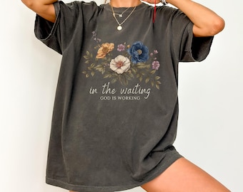 In the Waiting God is Working Shirt, Vintage Floral Christian Shirt Christian Gift Shirt, Faith Shirt,Wildflower Christian,Bible Verse Shirt