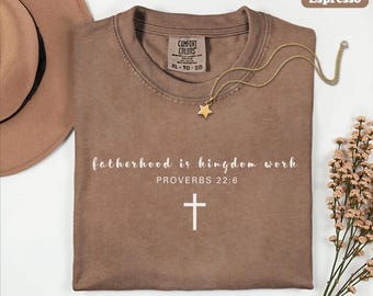 Fatherhood Is Kingdom Work Cross Shirt, Proverbs 22:6 Dad Tee, Faith-Based Fathers Day T-Shirt for Men, Christian Bible Verse Gift