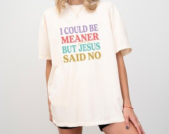 Retro Christian Graphic Tee, I Could Be Meaner But Jesus Said No Shirt, Comfort Colors Gift for Her