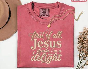 Jesus Thinks Im a Delight Shirt, Comfort Colors Christian Tee