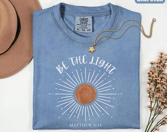 Be The Light Shirt, Bible Verse Shirt, Religious Shirt, Faith Shirt, Sunlight Shirt, Comfort Colors®, Christian Shirt, Jesus Lover Shirt