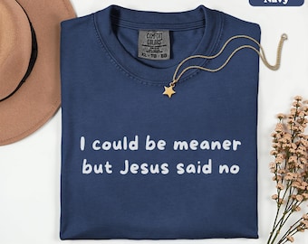 Sarcastic Christian Shirt, Jesus Said No Tee, Comfort Colors Faith Shirt