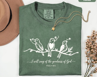 Comfort Colors® I Will Sing of the Goodness of God Shirt, Bible Verse Shirt, Bird Shirt, Religious Shirt, Christian Shirt, Faith Based Shirt