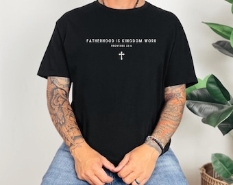 Fatherhood Is Kingdom Work Cross Shirt, Proverbs 22:6 Dad Tee, Faith-Based Fathers Day T-Shirt for Men, Christian Bible Verse Gift
