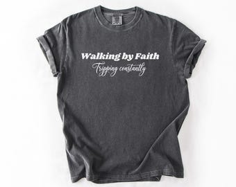 Walking by Faith Shirt, Christian Shirt, Tripping Constantly Shirt, Funny Faith Tee, Bible Verse Shirt, Religious Shirt