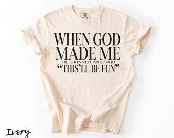 When God Made Me Shirt, Sarcastic Christian Shirt, Funny Faith Shirt for Women, Funny Saying Tee, Christian Inspirational, Bible Verse Tee