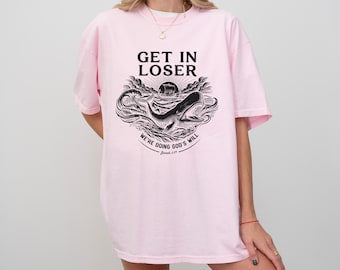 Shirt Jonah 1 17, Get In Loser Christian Comfort Colors T-shirt