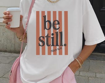 Comfort Colors® Be Still Psalm 46:10 T-Shirt, Inspirational Bible Verse Shirt, Christian Faith Top, Christian Be Still Faith Shirt