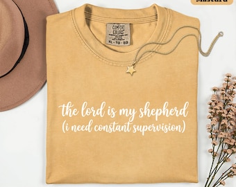 The Lord Is My Shepherd I Need Constant Supervision Shirt