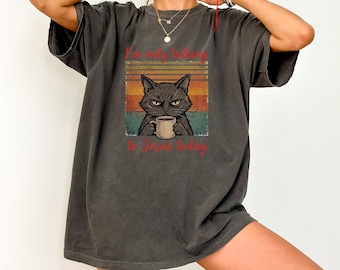 I'm Only Talking To Jesus Today Shirt, Grumpy Cat Coffee Tee, Funny Cat Mom Shirt, Gift for Her, Sarcastic Christian Tee