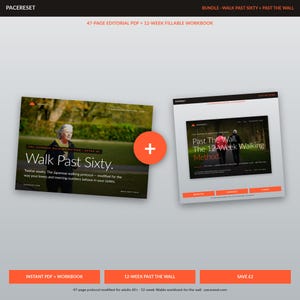 May include: Two digital workbooks, "Walk Past Sixty" and "Past The Wall," are displayed with an orange plus sign between them. The "Walk Past Sixty" workbook features a woman walking in a park. The text reads "The Japanese walking protocol - modified for the way your knees and morning numbers behave in your sixties."