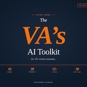 May include: A dark blue graphic with orange text that reads "The VA's AI Toolkit" for UK virtual assistants. The guide includes 42 pages, 28 prompts, 15+ tools, and a 30-day plan. The UK Edition is from 2026.