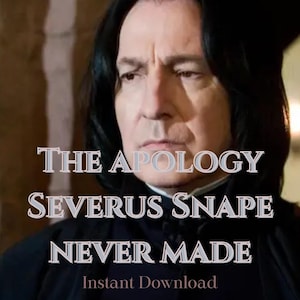 Könnte beinhalten: Ein Porträt von Severus Snape mit dem Text "THE APOLOGY SEVERUS SNAPE NEVER MADE" und "Instant Download". Das Bild ist ein digitaler Download, wahrscheinlich ein Druck oder Poster.