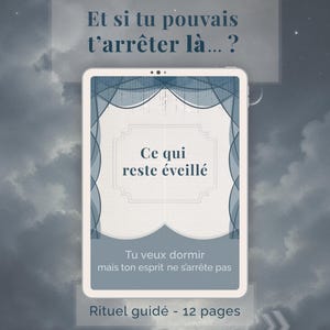 Peut inclure: Une tablette numérique affiche du texte en français : « Et si tu pouvais t'arrêter là...? » et « Ce qui reste éveillé ». Le texte supplémentaire indique « Tu veux dormir mais ton esprit ne s'arrête pas » et « Rituel guidé - 12 pages ». Le fond est un ciel nuageux.