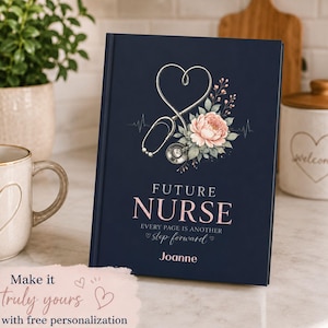 May include: A dark blue hardcover book with a stethoscope shaped into a heart, a pink flower, and an EKG line. The text reads FUTURE NURSE, EVERY PAGE IS ANOTHER step forward, and the name Joanne. The cover features white and pink lettering.