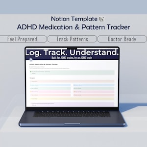 May include: A laptop screen showing a Notion template for ADHD medication and pattern tracking. The screen displays the text "Log. Track. Understand." and options to "Feel Prepared," "Track Patterns," and "Doctor Ready."
