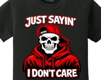I Don't Care Shirt – Just Saying Skull-Skeleton Hoodie Graphic Tee-Humor Tshirt