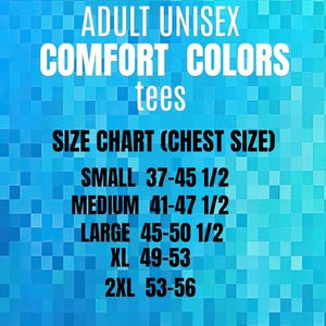 May include: Image of a size chart for adult unisex Comfort Colors tees. The chart lists chest sizes for Small (37-45 1/2 inches), Medium (41-47 1/2 inches), Large (45-50 1/2 inches), XL (49-53 inches), and 2XL (53-56 inches).