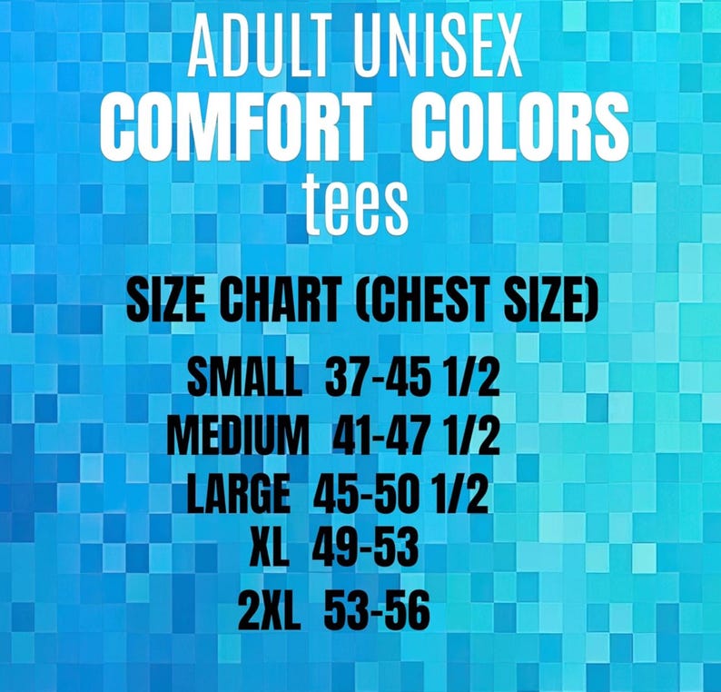 May include: Image of a size chart for adult unisex Comfort Colors tees. The chart lists chest sizes for Small (37-45 1/2 inches), Medium (41-47 1/2 inches), Large (45-50 1/2 inches), XL (49-53 inches), and 2XL (53-56 inches).