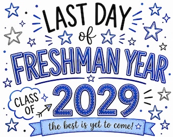 Last Day of Freshman year 2029 blue Printable Signs Instant Download
