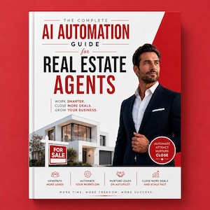 Może przedstawiać: Książka pod tytułem The Complete AI Automation Guide for Real Estate Agents z czerwono-białą okładką. Przedstawia osobę w ciemnym garniturze, nowoczesny dom z tabliczką na sprzedaż oraz tekst o automatyzacji, generowaniu leadów i rozwoju biznesu.