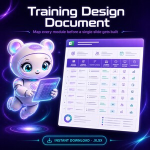 May include: A digital graphic promoting a "Training Design Document" with the text "Map every module before a single slide gets built." A cute robot character holds a tablet displaying a spreadsheet. The image includes the text "INSTANT DOWNLOAD .XLSX."