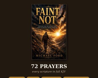 Könnte beinhalten: Ein digitales Buchcover mit dem Titel FAINT NOT, PRAYER GUIDE SERIES BOOK 3 von Michael Ford. Das Cover zeigt einen Wanderer, der auf einen Sonnenaufgang in einem Gebirgstal zugeht. Der Text umfasst 72 PRAYERS, every scripture in full KJV, 8 CHAPTERS, 92 PAGES, PRINTABLE PDF, INSTANT DOWNLOAD.