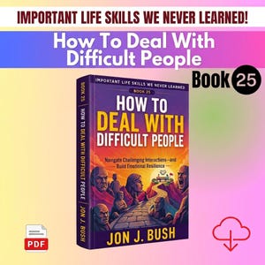 May include: A book titled How To Deal With Difficult People by Jon J. Bush, Book 25 in the Important Life Skills We Never Learned series. The cover features a stone path leading toward a mountain peak with illustrations of various people.
