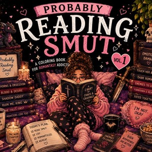 May include: A colorful illustration of a woman reading a book titled "Court of Chaos & Cravings" surrounded by books, candles, and a dragon figurine. The image features the text "Probably Reading Smut" and "A Coloring Book for Romantasy Addicts".