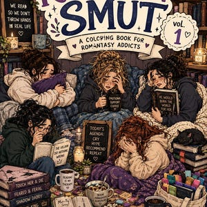 May include: Illustration of a coloring book titled "Probably Reading Smut, Vol. 1" with several people reading and surrounded by books, mugs, and a black cat. The book is subtitled "A Coloring Book for Romantasy Addicts."