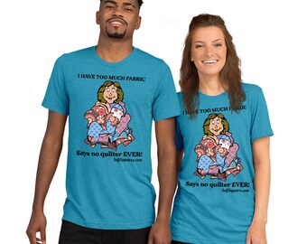 Short sleeve t-shirt "I have too much fabric... says no quilter ever"