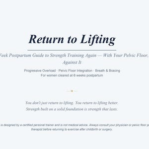 May include: A light gray document titled "Return to Lifting" with dark blue text. The document is an 8-week postpartum guide to strength training, emphasizing pelvic floor health. Additional text provides guidance and disclaimers.