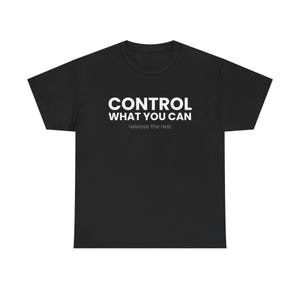 May include: Black t-shirt with the white text "CONTROL WHAT YOU CAN release the rest". The shirt has a crew neck and short sleeves. The text is centered on the front of the shirt.