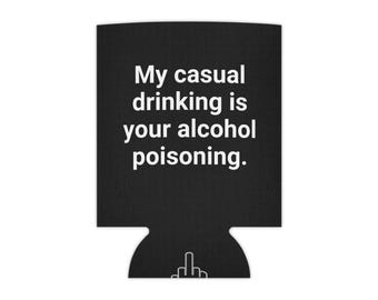 My casual drinking is your alcohol poisoning Stubbie Holder | Funny Beverage Insulator