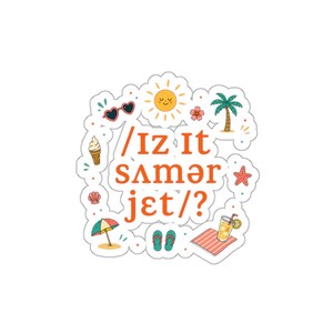 May include: A white sticker with the text "/iz it sʌmər jet/?" in orange, surrounded by summer-themed illustrations. Includes a smiling sun, sunglasses, ice cream, palm tree, and a drink.