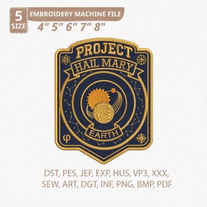 May include: A navy blue embroidered patch with gold trim and the text "PROJECT HAIL MARY" above an Earth and sun design. The patch is available in 4", 5", 6", 7", and 8" sizes. Includes embroidery machine file formats.