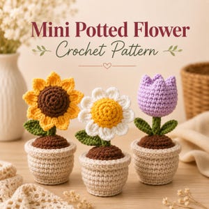 May include: Three crochet potted flowers: a sunflower, a daisy, and a tulip. The sunflower is yellow and brown, the daisy is white and yellow, and the tulip is purple. Each flower sits in a beige pot with brown 'soil'. The text reads "Mini Potted Flower Crochet Pattern".