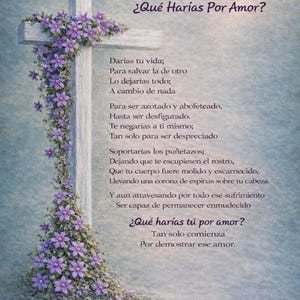 May include: A white wooden cross adorned with purple clematis flowers and green vines, featuring Spanish text that begins with "¿Qué Harías Por Amor?" and ends with "Por demostrar ese amor." The background is a soft, light blue textured surface.